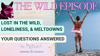 Wild | Lost in the Wild, Loneliness, &amp; Meltdowns | Staying Wild Podcast