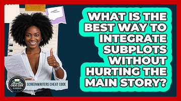 What Is The Best Way To Integrate Subplots Without Hurting The Main Story?