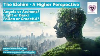The Elohim- A Higher Perspective: Angels or Archons Fallen or Light Beings Enlil and Enki History
