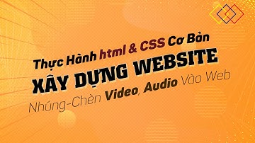 Xây Dựng Website | Lab 12 | Nhúng - Chèn Video, Audio Vào  Web