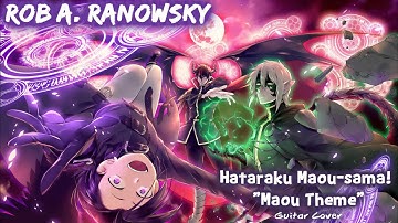 Hataraku Maou-sama! Maou Theme "GUITAR COVER" By Rob A. Ranowsky