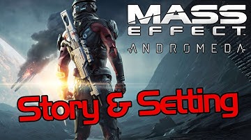 Mass Effect: Andromeda Info Series - Story & Setting