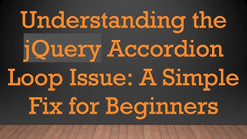 Understanding the jQuery Accordion Loop Issue: A Simple Fix for Beginners