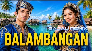 BALAMBANGAN || BAJAU REMIX 2026