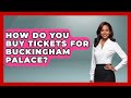 How Do You Buy Tickets For Buckingham Palace? - Europe Travel Pros