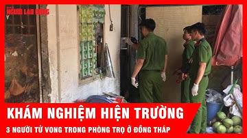 Hiện trường có mùi khác lạ tại nhà trọ có 3 người tử vong ở Đồng Tháp | Tin tứ