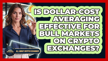 Is Dollar-Cost Averaging Effective For Bull Markets On Crypto Exchanges?