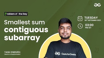 Smallest sum contiguous subarray | Problem of the Day : 05/09/22 | Yash Dwivedi