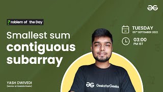 Smallest sum contiguous subarray | Problem of the Day : 05/09/22 | Yash Dwivedi