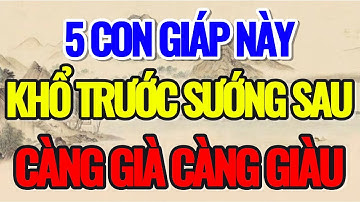 5 CON GIÁP NÀY, KHỔ TRƯỚC SƯỚNG SAU, CÀNG GIÀ LẠI CÀNG GIÀU - Lời Phật Dạy #loiphatday #phongthuy