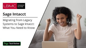 Migrating from Legacy Systems to Sage Intacct:  What You Need to Know