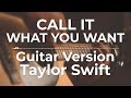 Call It What You Want (Guitar Version) - Taylor Swift | Lyric Video