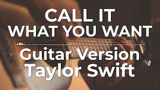 Call It What You Want guitar Version  Taylor Swift   
