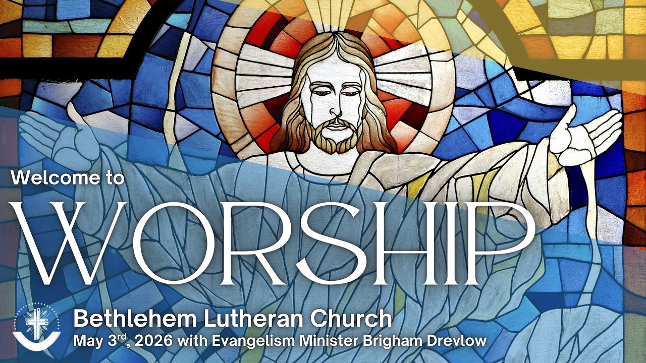 Bethlehem Lutheran Church: May 3rd, 2026
