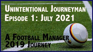 Unintentional Journeyman | E1: July 2021 | Football Manager 2019 screenshot 5
