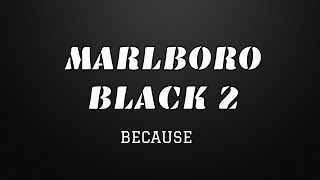 MARLBORO BLACK 2 (LYRICS) - BECAUSE