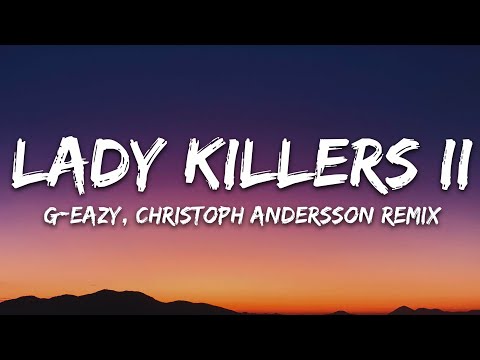 G-Eazy - Lady Killers II (Christoph Andersson Remix) (Lyrics)