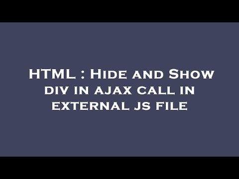 HTML : Hide and Show div in ajax call in external js file