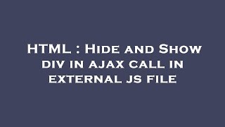 HTML : Hide and Show div in ajax call in external js file