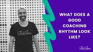 What does a good coaching rhythm look like?