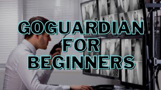 GoGuardian For Beginners