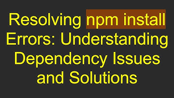 Resolving npm install Errors: Understanding Dependency Issues and Solutions