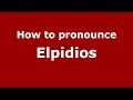 How to pronounce Elpidios (Greek/Greece) - PronounceNames.com