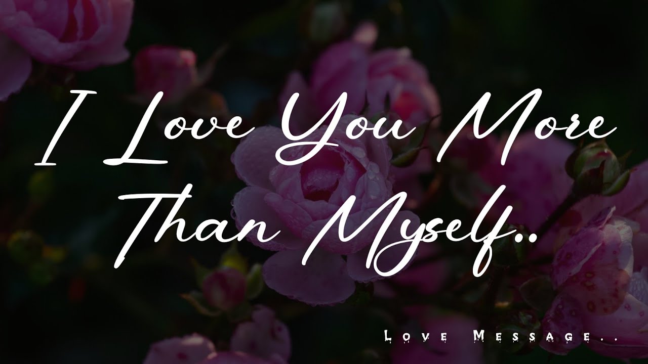 I Love You More Than Myself- 🩷 Love Message For Someone Special ...