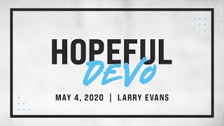 Hopeful Devo | Larry Evans | May 4, 2020
