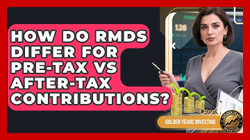 How Do RMDs Differ For Pre-tax Vs After-tax Contributions? - Golden Years Investing