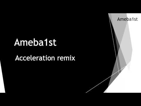 Ameba1st - Acceleration remix