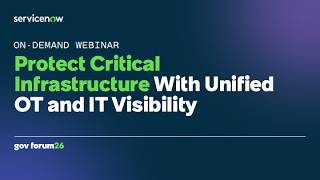 ServiceNow Government Forum 2026: Protect Critical Infrastructure With Unified OT and IT Visibility