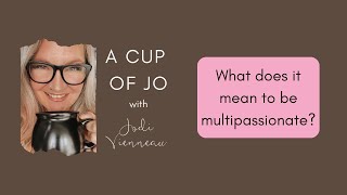 A Cup of Jo Episode 1 - What Does Multipassionate Mean?!