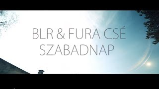 BLR & FURA CSÉ - SZABADNAP | Official Music Video |