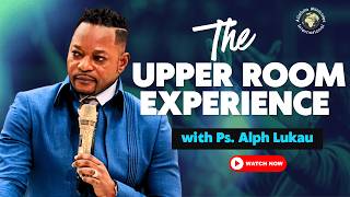The Upper Room Experience - Pastor Alph Lukau
