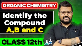Class 12 Organic Chemistry : Identify the Compound A, B and C | PYQ of Organic Chemistry