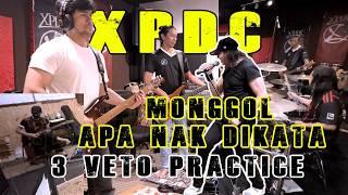 XPDC - MONGGOL DAH PULANG  & APA NAK DIKATA (3 VETO Practice)