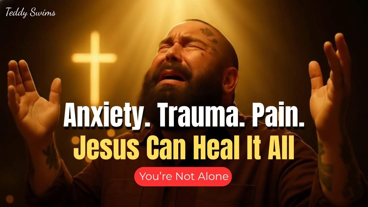 🔥Teddy Swims – Jesus Heals the Broken: ''Finding Wholeness From Anxiety, Trauma & Lost Dreams''