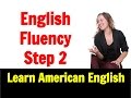 English Fluency Immersion! Go Natural English Lesson - Step 2