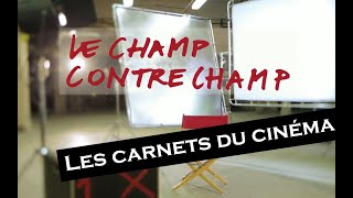 Les carnets du cinéma | Le Champ et Contre Champ