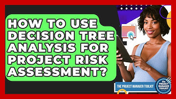 How To Use Decision Tree Analysis For Project Risk Assessment? - The Project Manager Toolkit
