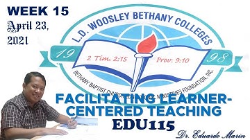 EDU115 | Facilitating Learner-Centered Teaching | Week 15 | L.D. Woosley Bethany Colleges