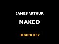 James Arthur - Naked - Piano Karaoke [HIGHER KEY]