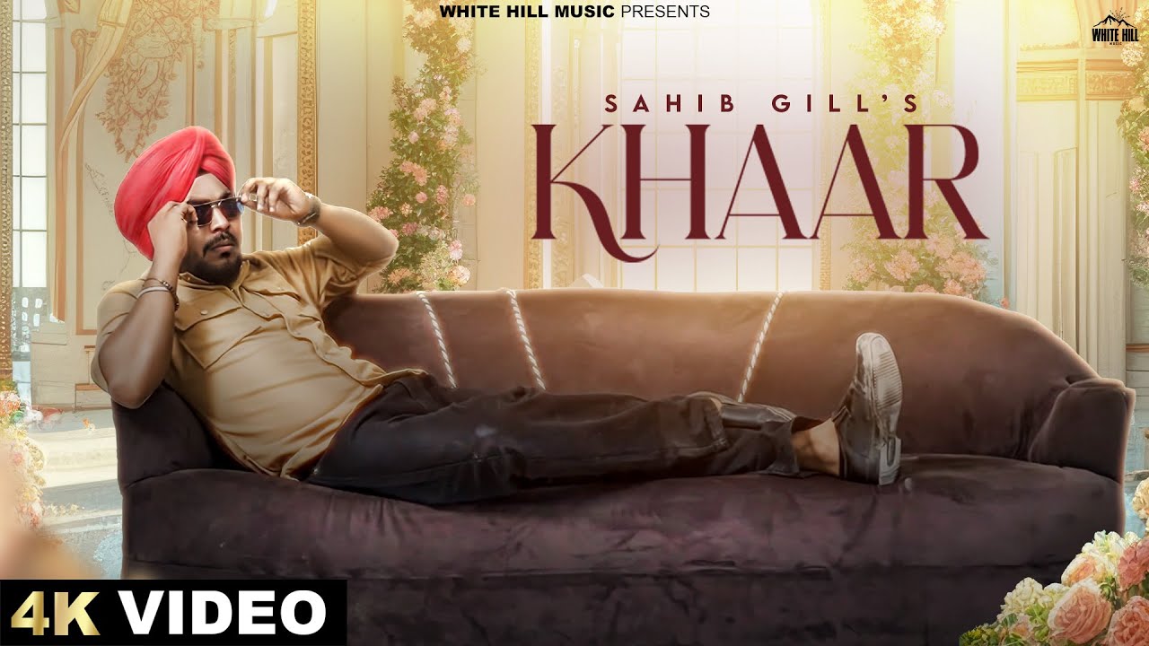 Khaar (Official Video) Sahib Gill | Aj Slaich | Lavisha Arora | Punjabi Songs 2024