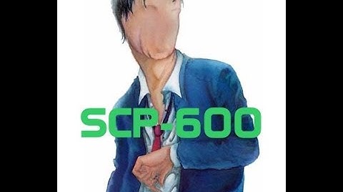 SCP-600 - SCP Reading: The Featureless man (Dr, Cool/ Class: Safe)