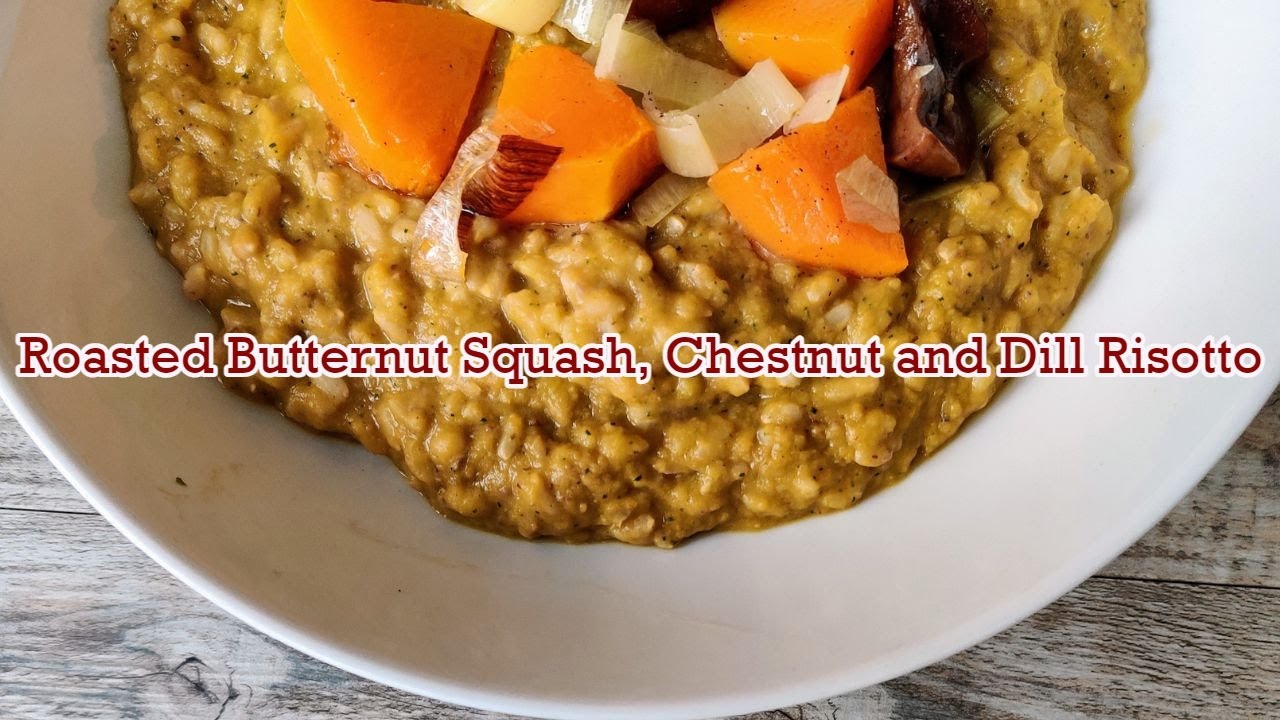 Roasted Butternut Squash Chestnut and Dill Risotto YouTube