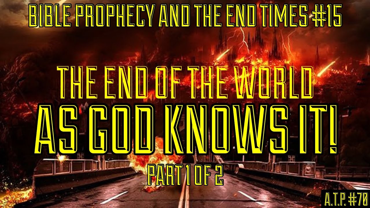 THE END OF THE WORLD 'AS GOD KNOWS IT!' PT1 YouTube