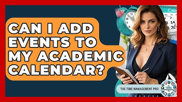 Can I Add Events To My Academic Calendar? - The Time Management Pro
