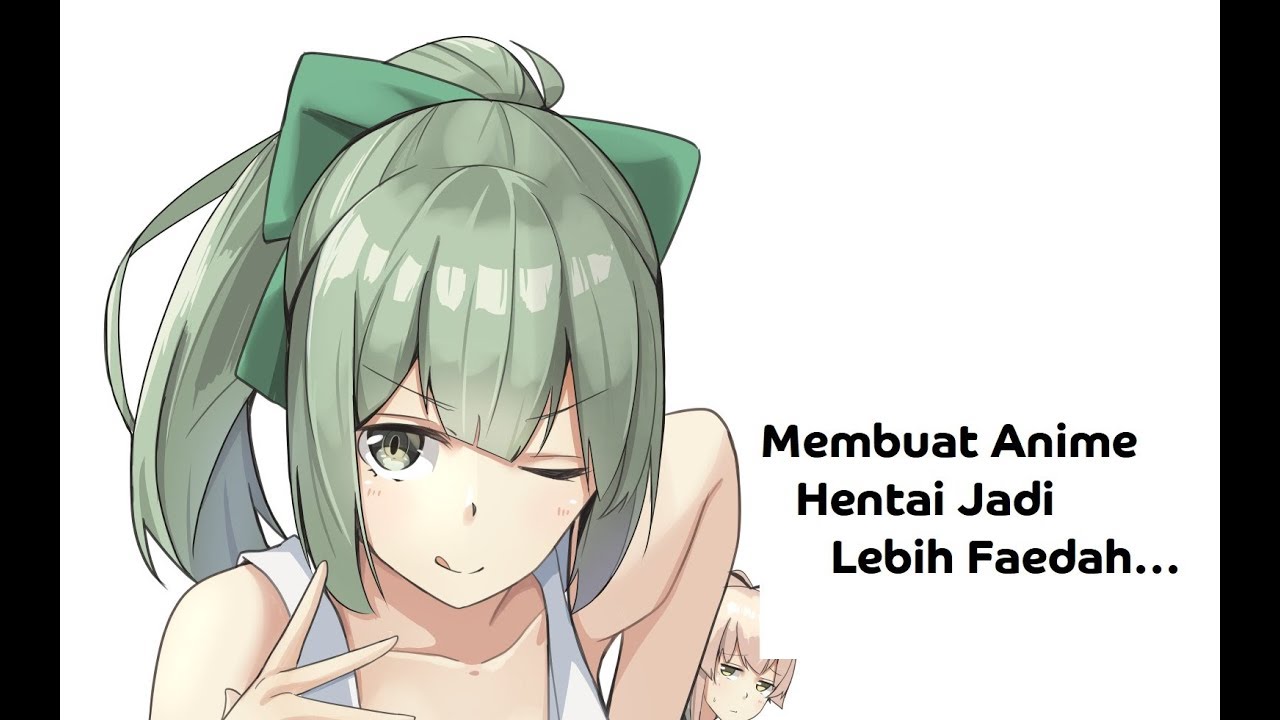 Cara Membuat Anime Hentai Jadi Lebih Faedah..!! 