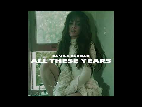 All These Years Extended Version Camila Cabello Youtube